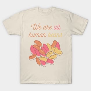 We Are All Human Beans And Together | Quote 1 T-Shirt